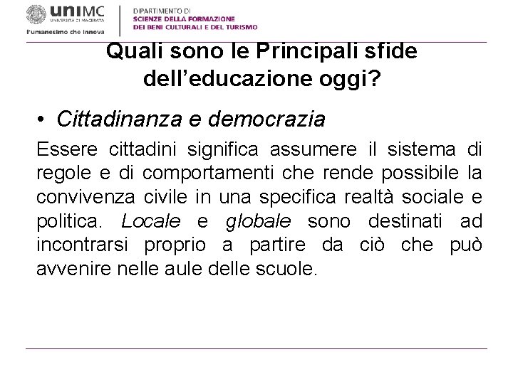 Quali sono le Principali sfide dell’educazione oggi? • Cittadinanza e democrazia Essere cittadini significa