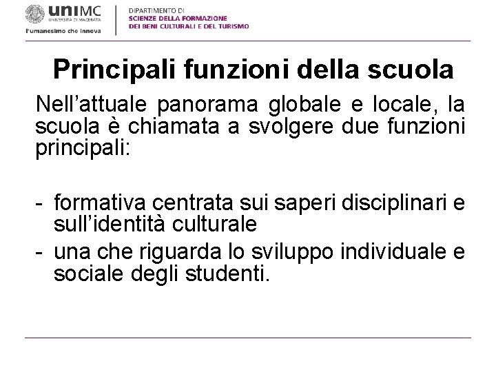 Principali funzioni della scuola Nell’attuale panorama globale e locale, la scuola è chiamata a