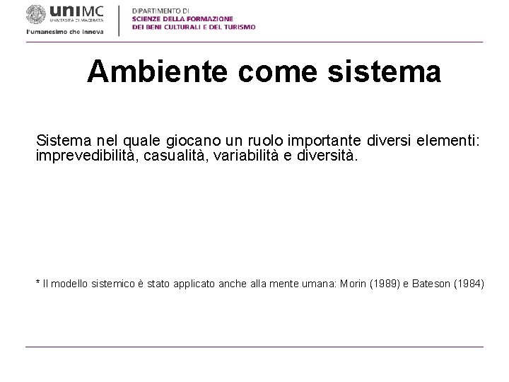 Ambiente come sistema Sistema nel quale giocano un ruolo importante diversi elementi: imprevedibilità, casualità,