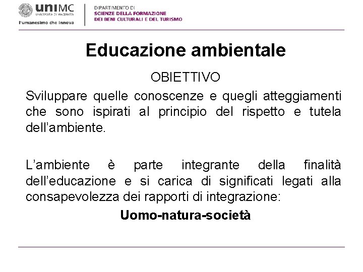 Educazione ambientale OBIETTIVO Sviluppare quelle conoscenze e quegli atteggiamenti che sono ispirati al principio