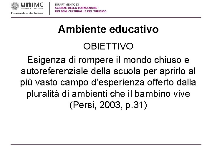 Ambiente educativo OBIETTIVO Esigenza di rompere il mondo chiuso e autoreferenziale della scuola per