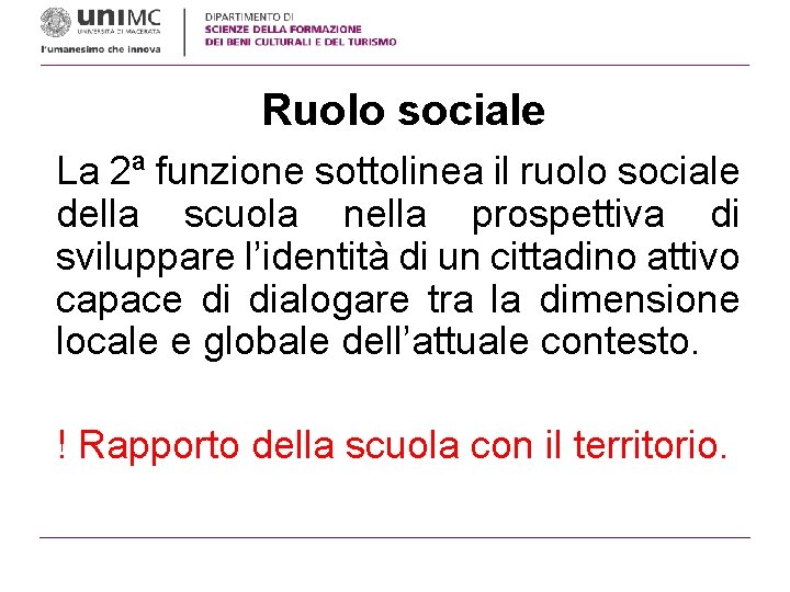 Ruolo sociale La 2ª funzione sottolinea il ruolo sociale della scuola nella prospettiva di