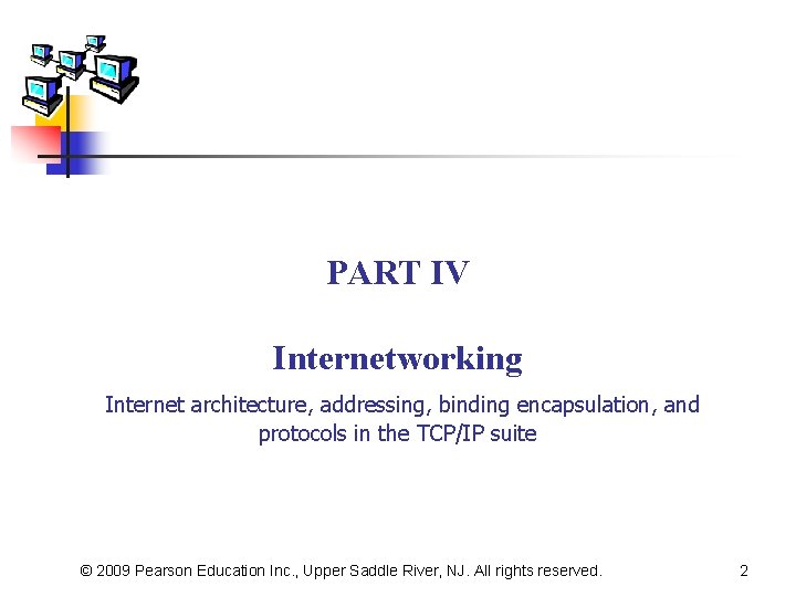 PART IV Internetworking Internet architecture, addressing, binding encapsulation, and protocols in the TCP/IP suite