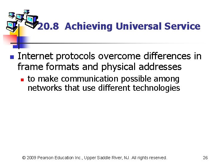 20. 8 Achieving Universal Service n Internet protocols overcome differences in frame formats and