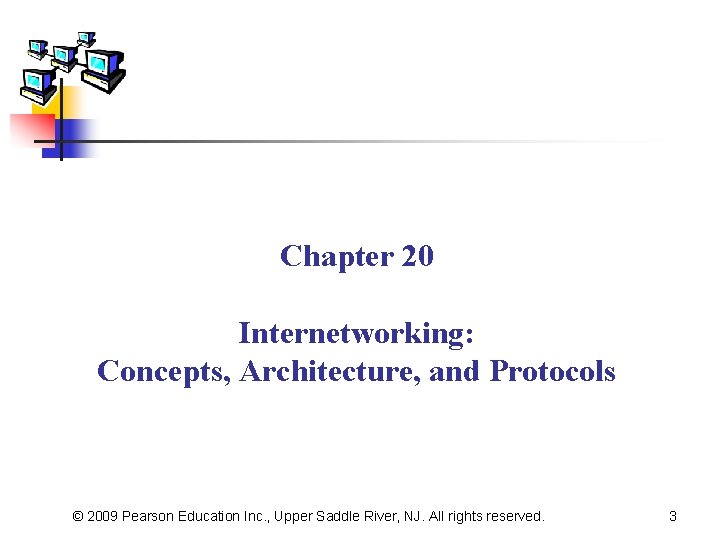 Chapter 20 Internetworking: Concepts, Architecture, and Protocols © 2009 Pearson Education Inc. , Upper