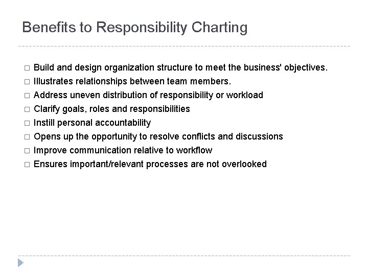Benefits to Responsibility Charting Build and design organization structure to meet the business' objectives.