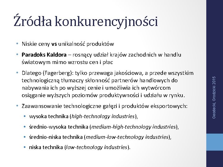 Źródła konkurencyjności • Niskie ceny vs unikalność produktów • Dlatego (Fagerberg): tylko przewaga jakościowa,