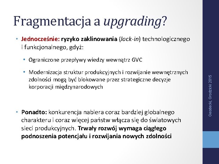 Fragmentacja a upgrading? • Jednocześnie: ryzyko zaklinowania (lock-in) technologicznego i funkcjonalnego, gdyż: • Modernizacja