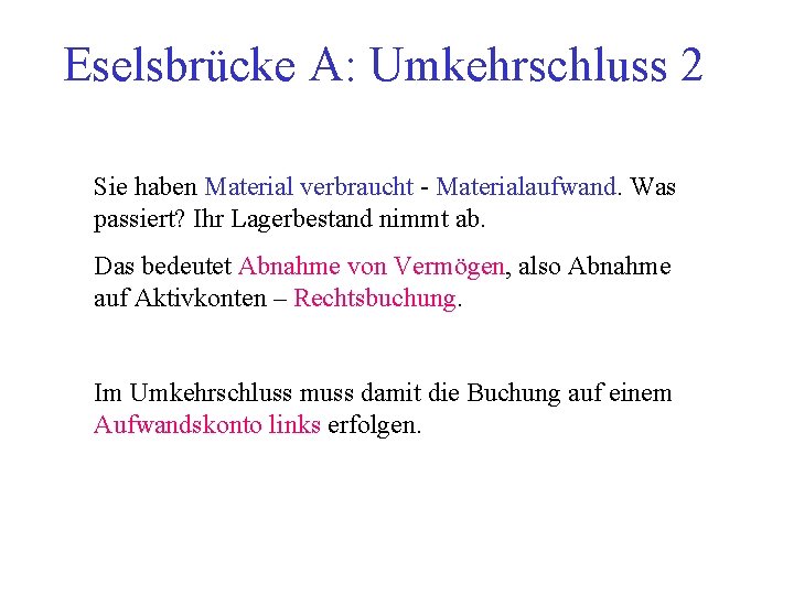 Eselsbrücke A: Umkehrschluss 2 Sie haben Material verbraucht - Materialaufwand. Was passiert? Ihr Lagerbestand