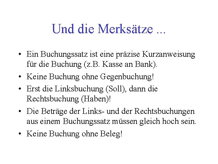 Und die Merksätze. . . • Ein Buchungssatz ist eine präzise Kurzanweisung für die