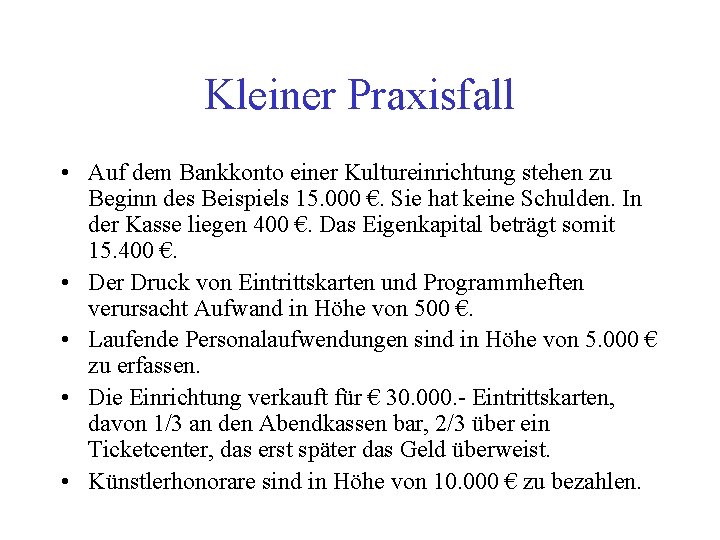 Kleiner Praxisfall • Auf dem Bankkonto einer Kultureinrichtung stehen zu Beginn des Beispiels 15.