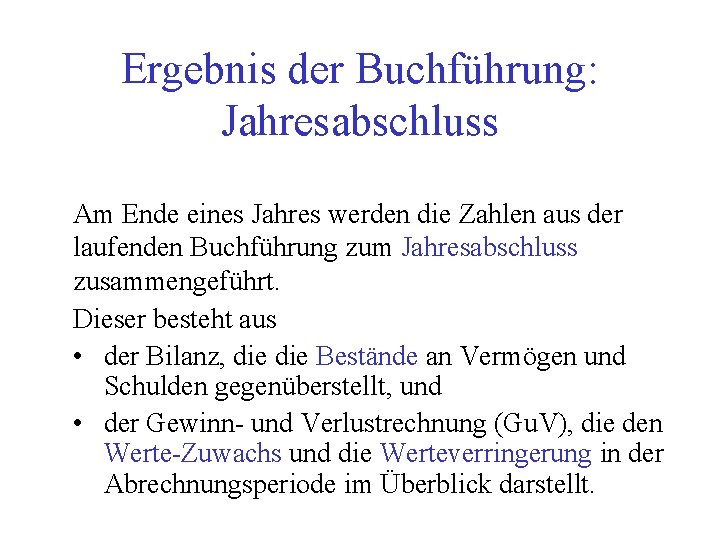 Ergebnis der Buchführung: Jahresabschluss Am Ende eines Jahres werden die Zahlen aus der laufenden