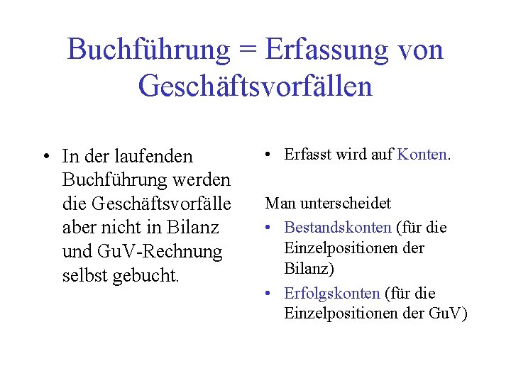 Buchführung = Erfassung von Geschäftsvorfällen • In der laufenden Buchführung werden die Geschäftsvorfälle aber