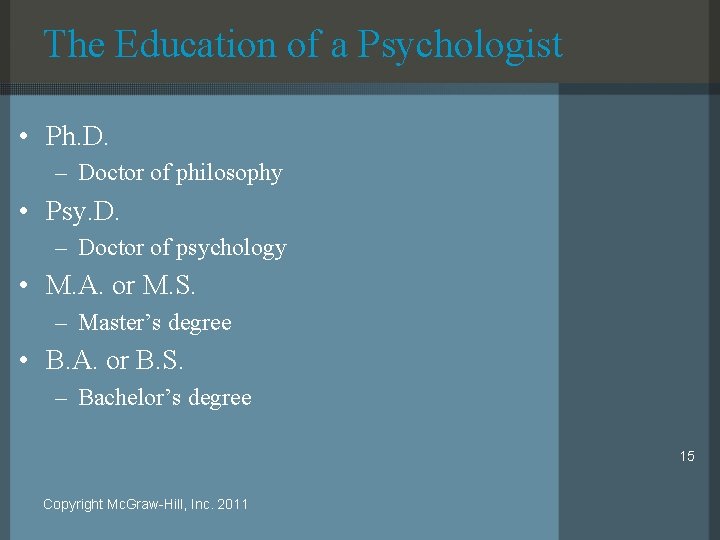 The Education of a Psychologist • Ph. D. – Doctor of philosophy • Psy.