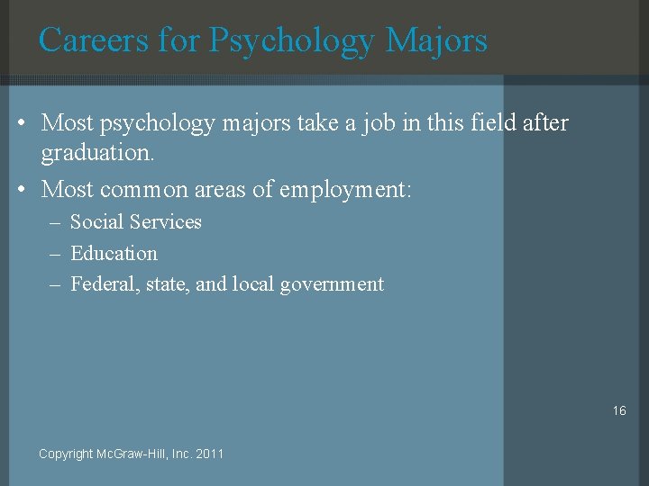 Careers for Psychology Majors • Most psychology majors take a job in this field