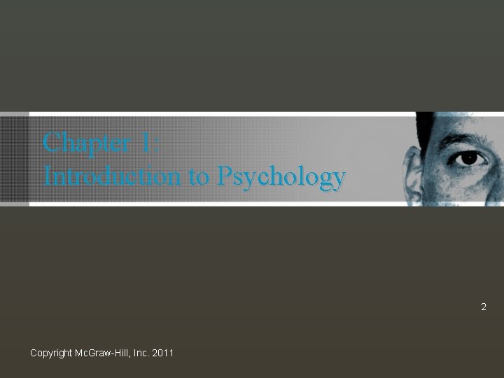 Chapter 1: Introduction to Psychology 2 Copyright Mc. Graw-Hill, Inc. 2011 