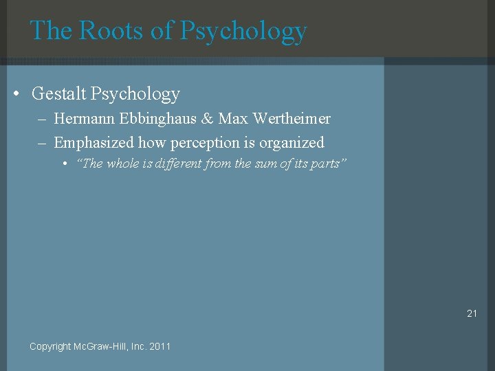 The Roots of Psychology • Gestalt Psychology – Hermann Ebbinghaus & Max Wertheimer –