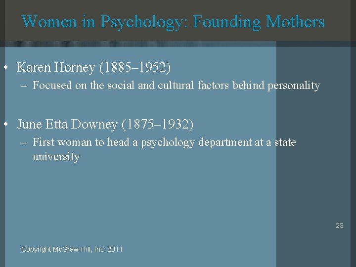 Women in Psychology: Founding Mothers • Karen Horney (1885– 1952) – Focused on the
