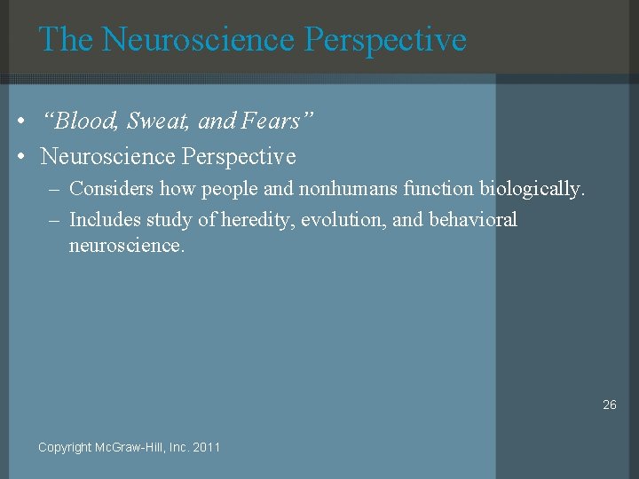 The Neuroscience Perspective • “Blood, Sweat, and Fears” • Neuroscience Perspective – Considers how