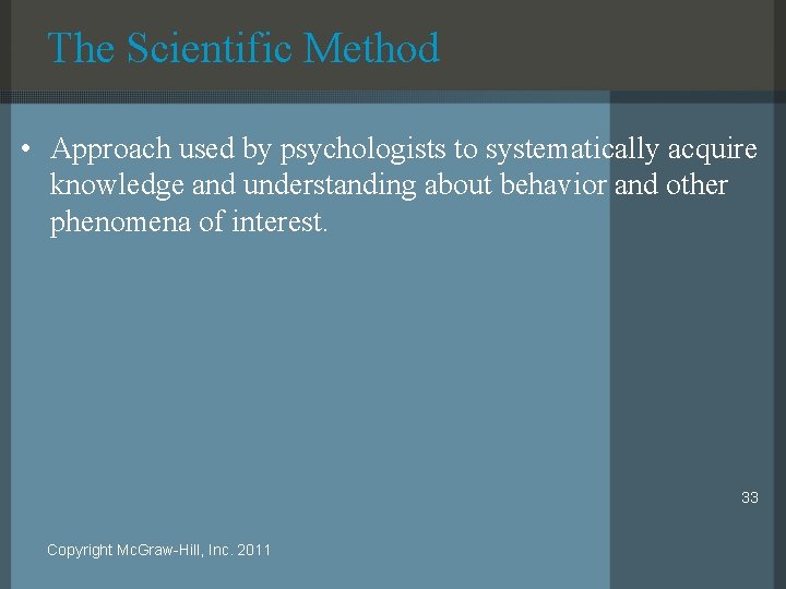 The Scientific Method • Approach used by psychologists to systematically acquire knowledge and understanding