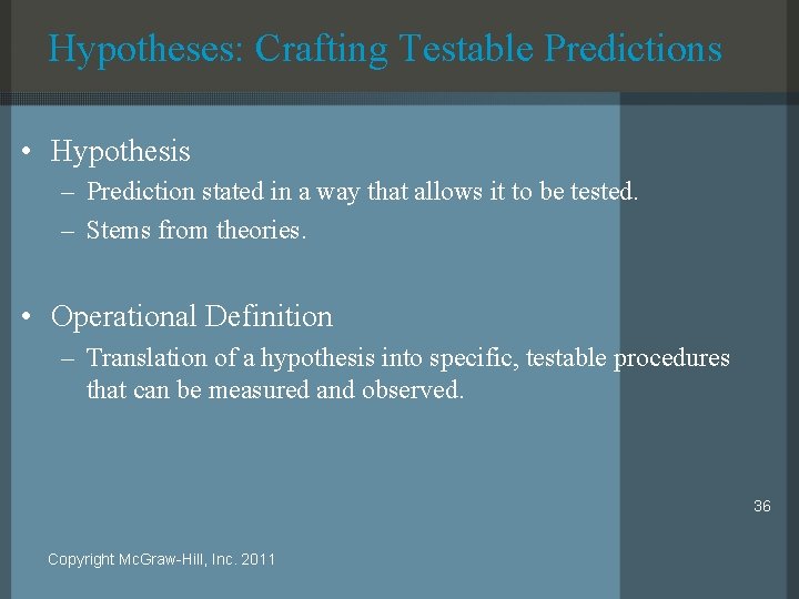 Hypotheses: Crafting Testable Predictions • Hypothesis – Prediction stated in a way that allows