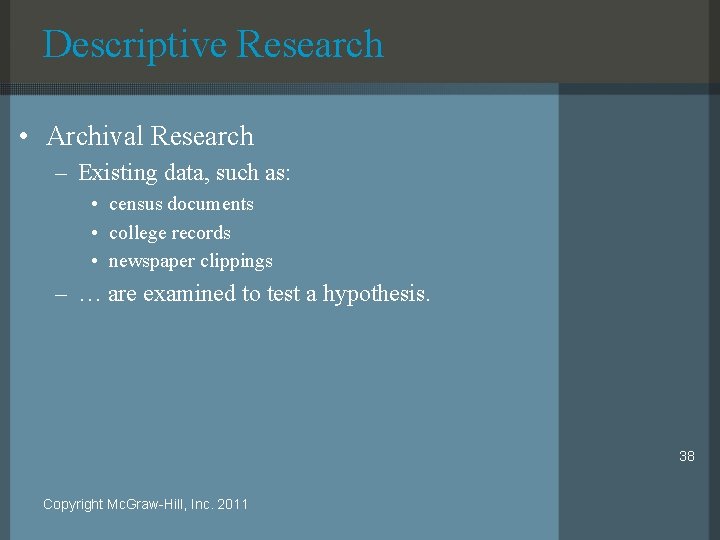 Descriptive Research • Archival Research – Existing data, such as: • census documents •