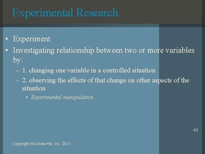 Experimental Research • Experiment • Investigating relationship between two or more variables by: –