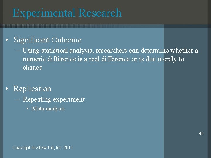 Experimental Research • Significant Outcome – Using statistical analysis, researchers can determine whether a