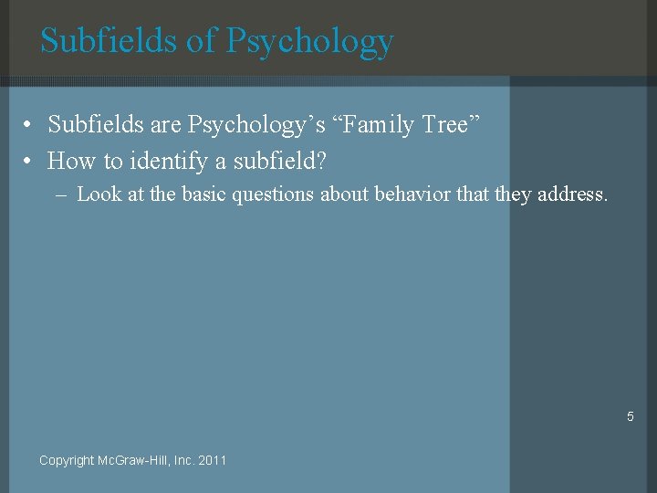 Subfields of Psychology • Subfields are Psychology’s “Family Tree” • How to identify a