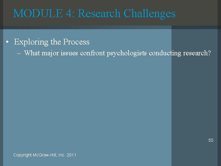 MODULE 4: Research Challenges • Exploring the Process – What major issues confront psychologists