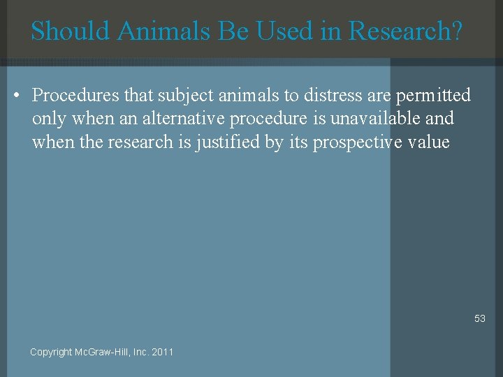 Should Animals Be Used in Research? • Procedures that subject animals to distress are