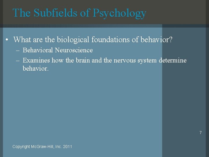 The Subfields of Psychology • What are the biological foundations of behavior? – Behavioral