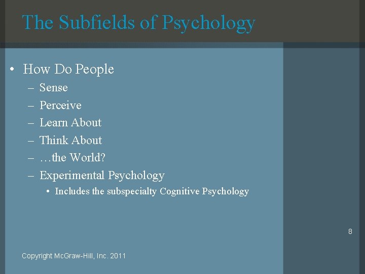 The Subfields of Psychology • How Do People – – – Sense Perceive Learn