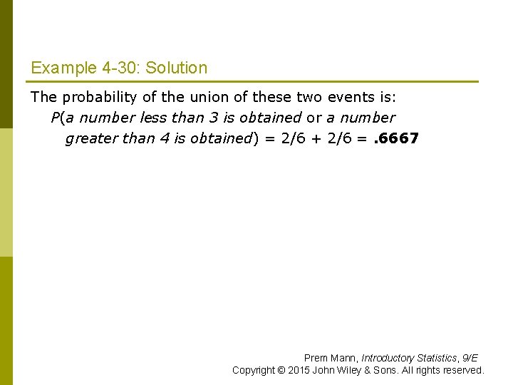 Example 4 -30: Solution The probability of the union of these two events is: