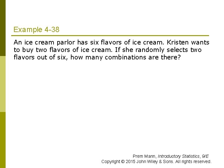 Example 4 -38 An ice cream parlor has six flavors of ice cream. Kristen