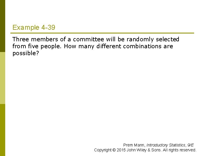 Example 4 -39 Three members of a committee will be randomly selected from five