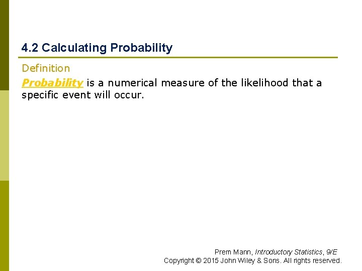 4. 2 Calculating Probability Definition Probability is a numerical measure of the likelihood that