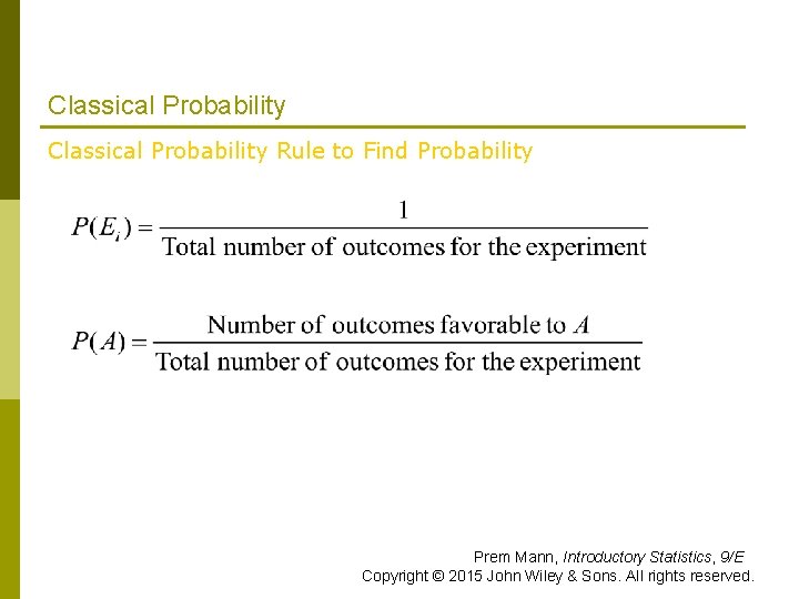 Classical Probability Rule to Find Probability Prem Mann, Introductory Statistics, 9/E Copyright © 2015