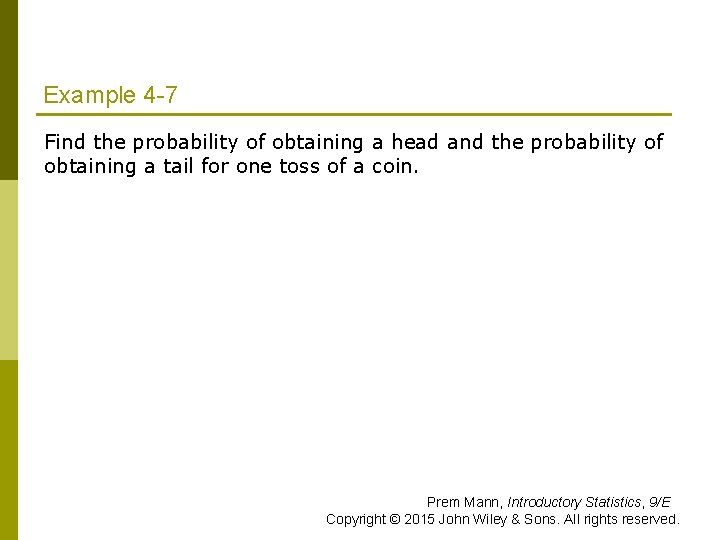 Example 4 -7 Find the probability of obtaining a head and the probability of