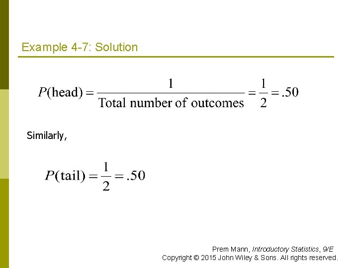Example 4 -7: Solution Similarly, Prem Mann, Introductory Statistics, 9/E Copyright © 2015 John