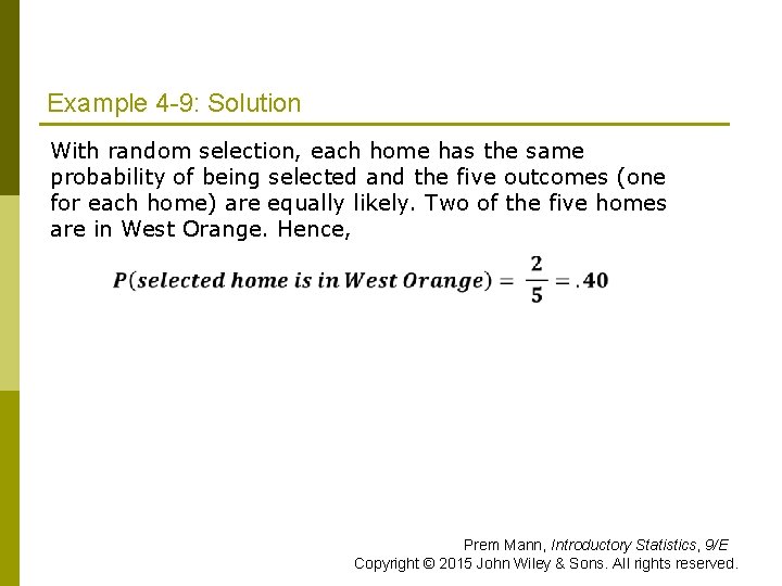 Example 4 -9: Solution With random selection, each home has the same probability of