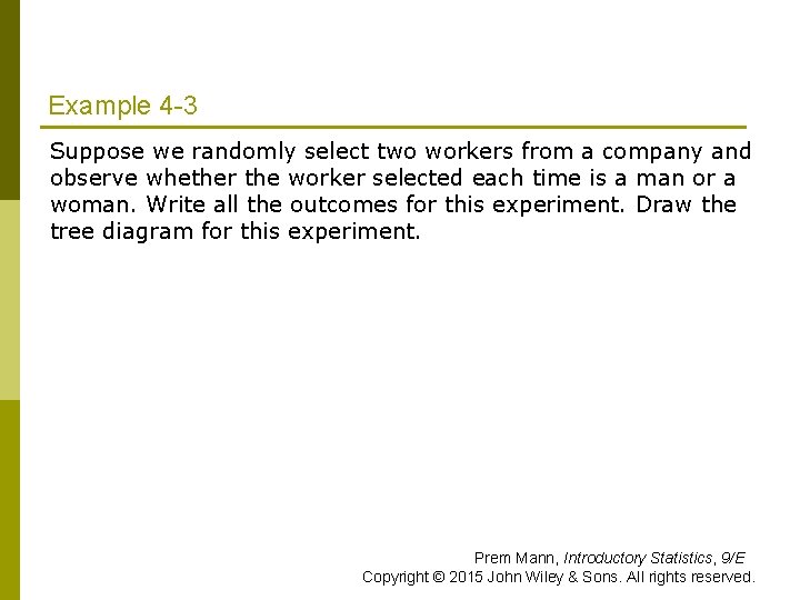 Example 4 -3 Suppose we randomly select two workers from a company and observe