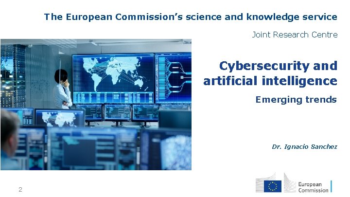 The European Commission’s science and knowledge service Joint Research Centre Cybersecurity and artificial intelligence