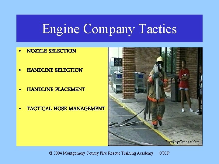 Engine Company Tactics • NOZZLE SELECTION • HANDLINE PLACEMENT • TACTICAL HOSE MANAGEMENT Photo