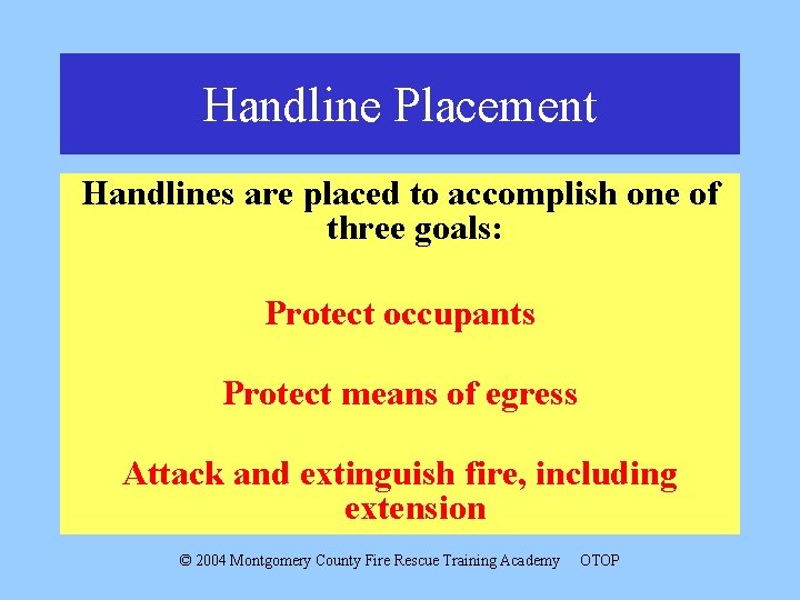 Handline Placement Handlines are placed to accomplish one of three goals: Protect occupants Protect