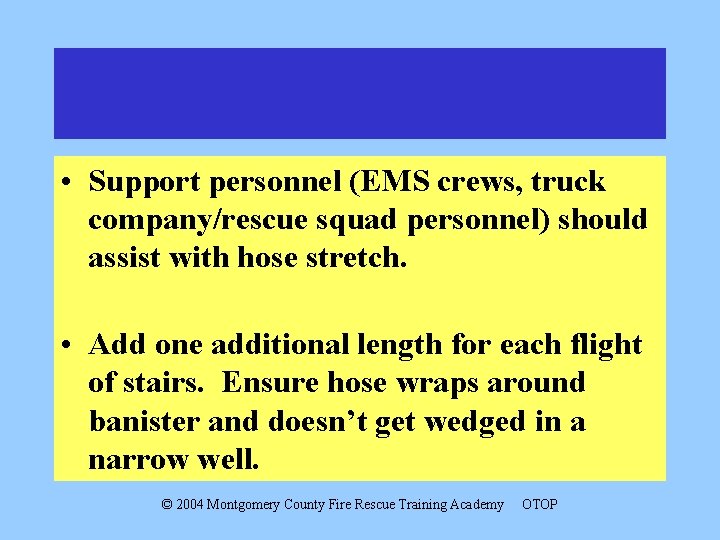  • Support personnel (EMS crews, truck company/rescue squad personnel) should assist with hose