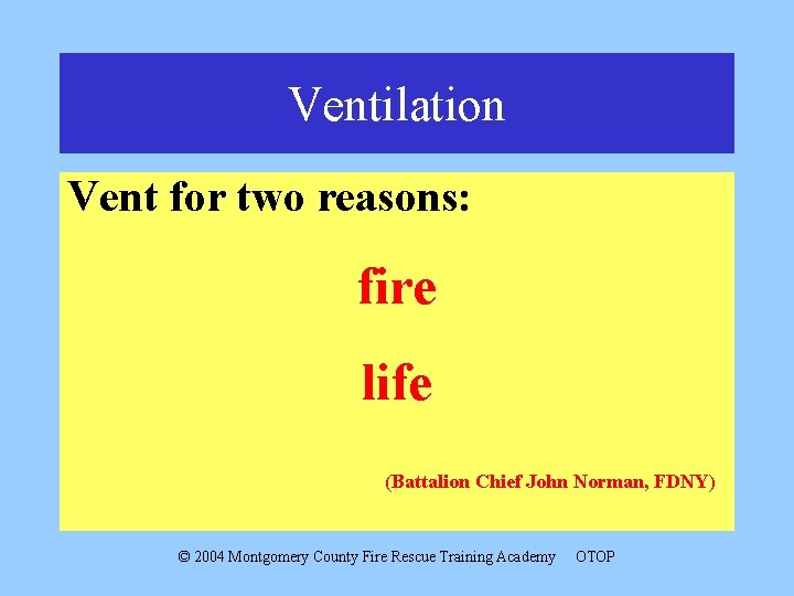 Ventilation Vent for two reasons: fire life (Battalion Chief John Norman, FDNY) © 2004