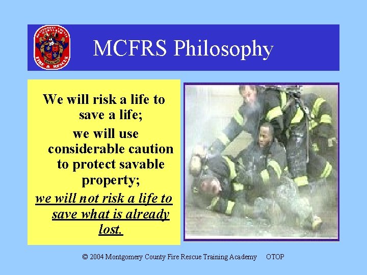 MCFRS Philosophy We will risk a life to save a life; we will use