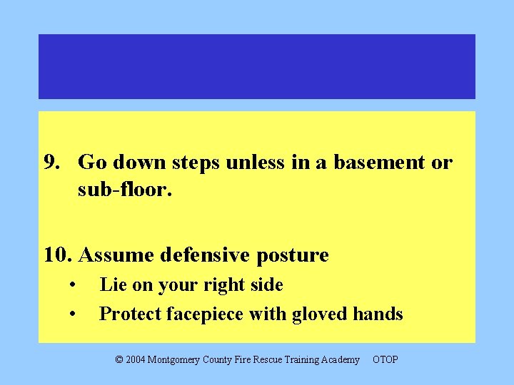 9. Go down steps unless in a basement or sub-floor. 10. Assume defensive posture