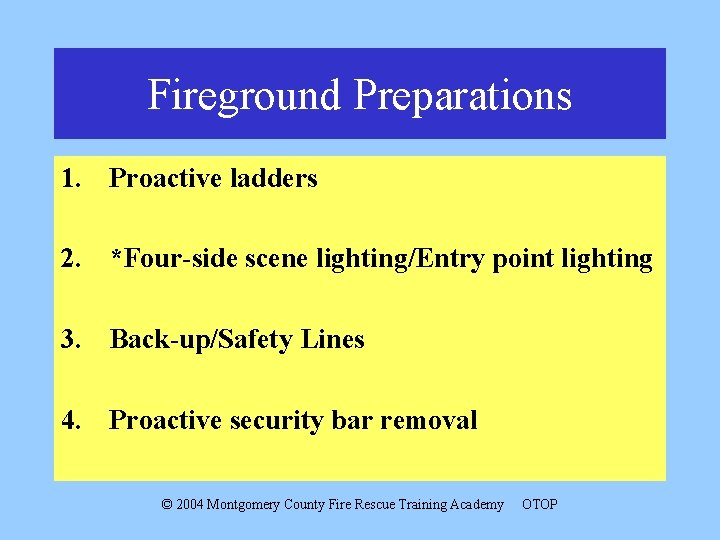 Fireground Preparations 1. Proactive ladders 2. *Four-side scene lighting/Entry point lighting 3. Back-up/Safety Lines